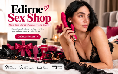 Edirne Sex Shop: Gizli Kargo, Online Sipariş ve Ürün Rehberi