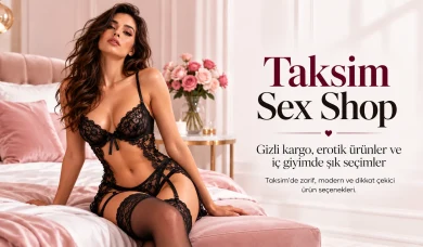 Taksim Sex Shop: Seks Oyuncakları ve Gizli Teslimat Rehberi