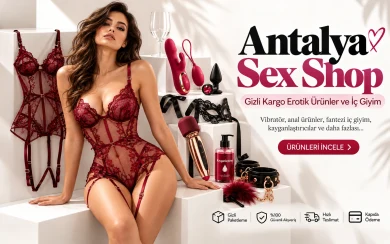 Antalya Sex Shop: Gizli Kargo, Erotik Ürünler ve İç Giyim